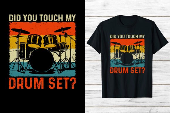 Did You Touch My Drum Set Funny Drummer Graphics