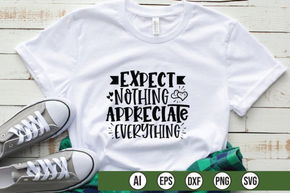 Expect Nothing Appreciate Everything Graphics for T-Shirt Designs
