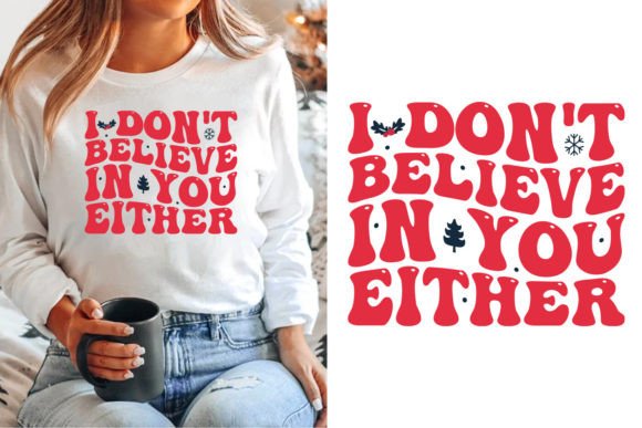 I Don't Believe in You Either. Christmas Graphics